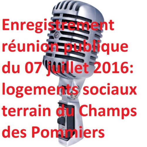 Logement sociaux: l’enregistrement de la réunion du 07 juillet 2016. Mme Gnemmi première adjointe: « si la ville ne se renouvelle pas elle va mourir » (?)